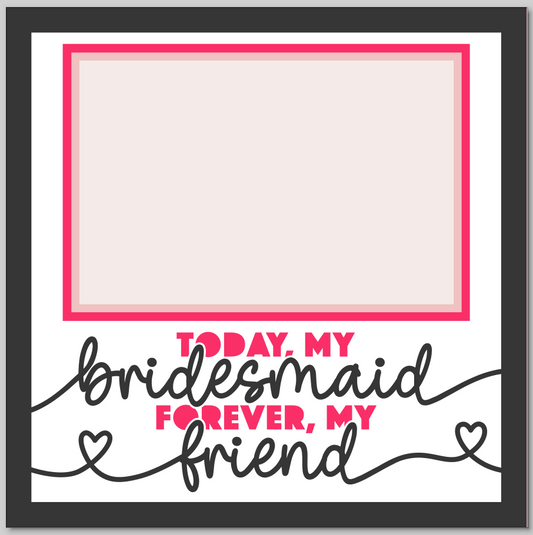 Today My Bridesmaid Personalised Picture Frame