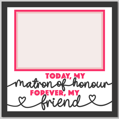 Today My Matron of Honour Personalised Picture Frame