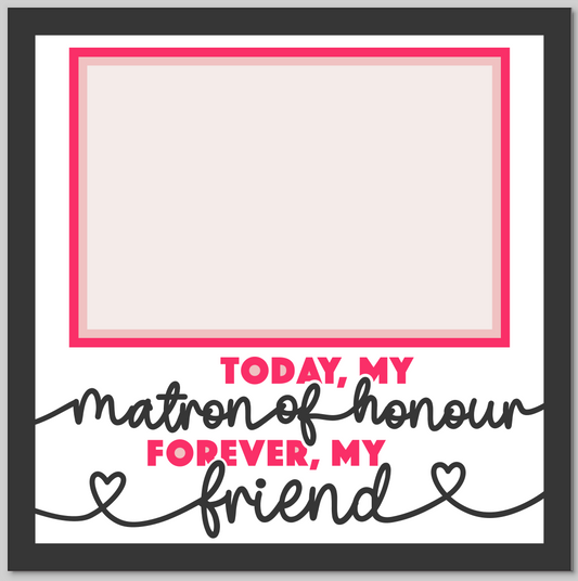 Today My Matron of Honour Personalised Picture Frame