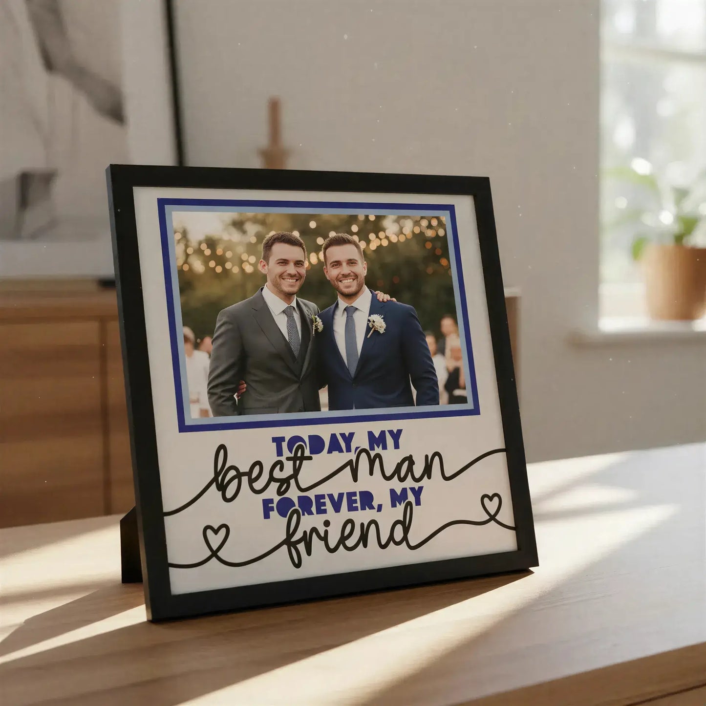 Framed quote card with 'Today my best man forever, my friend' text on a white background.