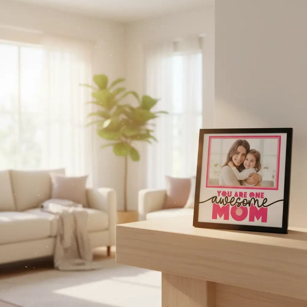 Framed artwork with 'You are one awesome mom' text on a white background